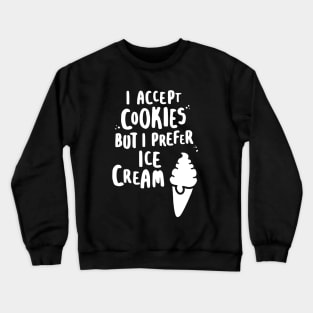 I Accept Cookies But I Prefer Ice Cream - W Crewneck Sweatshirt